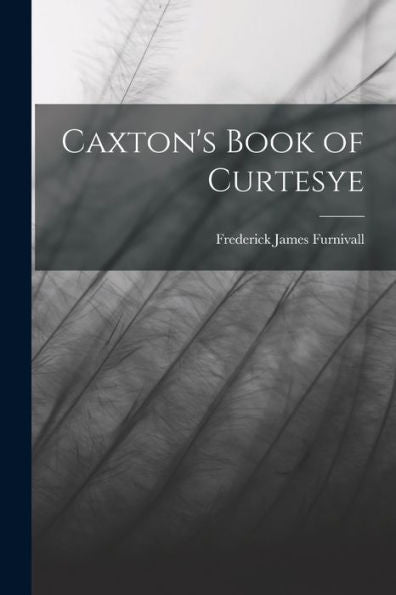 Caxton's Book Of Curtesye