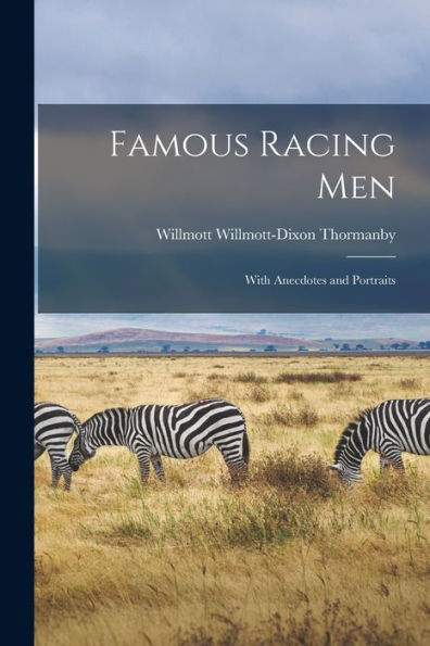 Famous Racing Men: With Anecdotes And Portraits