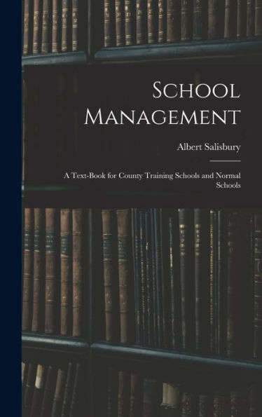 School Management: A Text-Book For County Training Schools And Normal Schools - 9781017894905