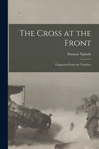 The Cross At The Front: Fragments From The Trenches