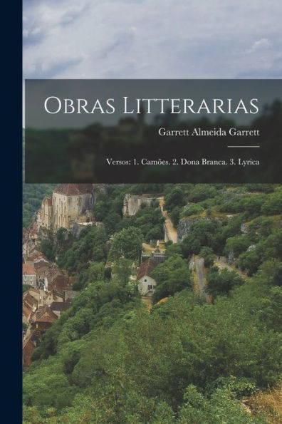 Obras Litterarias: Versos: 1. Camões. 2. Dona Branca. 3. Lyrica