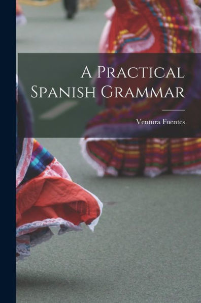 A Practical Spanish Grammar