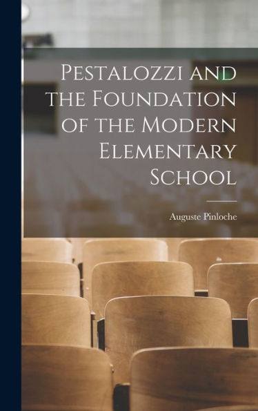 Pestalozzi And The Foundation Of The Modern Elementary School - 9781017897975