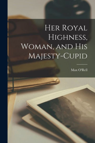 Her Royal Highness, Woman, And His Majesty-Cupid - 9781017898705