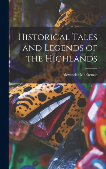 Historical Tales And Legends Of The Highlands - 9781017899122