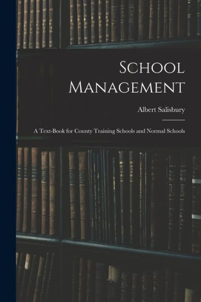 School Management: A Text-Book For County Training Schools And Normal Schools - 9781017899245