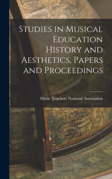 Studies In Musical Education History And Aesthetics, Papers And Proceedings - 9781017899535