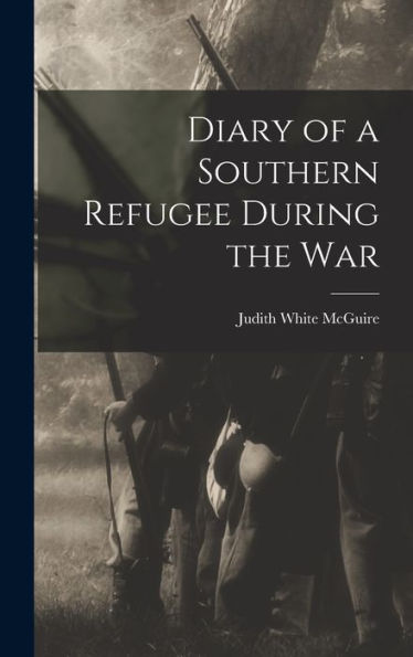 Diary Of A Southern Refugee During The War - 9781017899641
