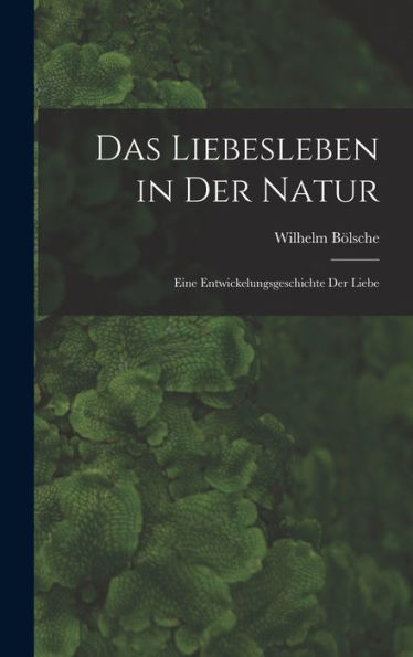 Das Liebesleben In Der Natur: Eine Entwickelungsgeschichte Der Liebe - 9781017899832