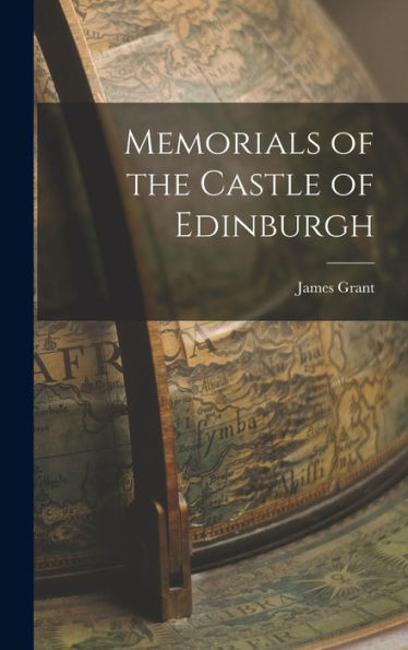 Memorials Of The Castle Of Edinburgh - 9781017899955