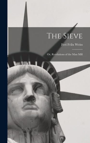 The Sieve: Or, Revelations Of The Man Mill - 9781017900101