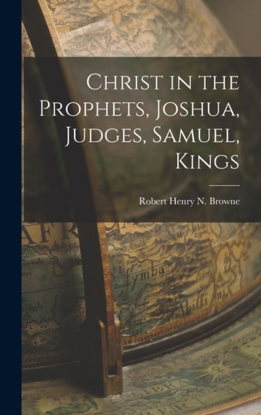 Christ In The Prophets, Joshua, Judges, Samuel, Kings - 9781017900163