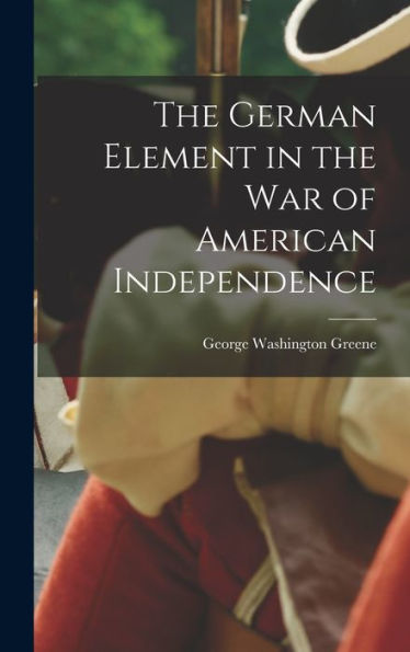 The German Element In The War Of American Independence - 9781017901276