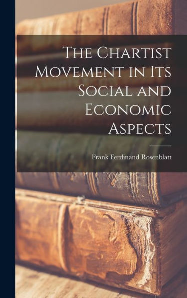 The Chartist Movement In Its Social And Economic Aspects - 9781017903300