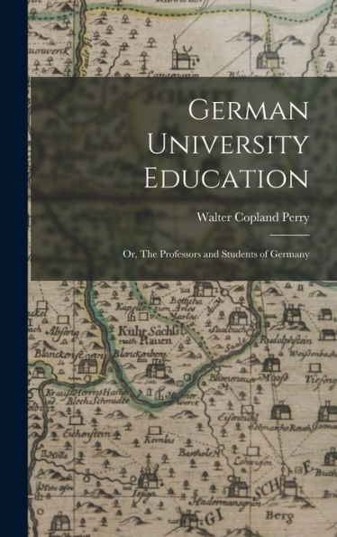 German University Education; Or, The Professors And Students Of Germany - 9781017903430