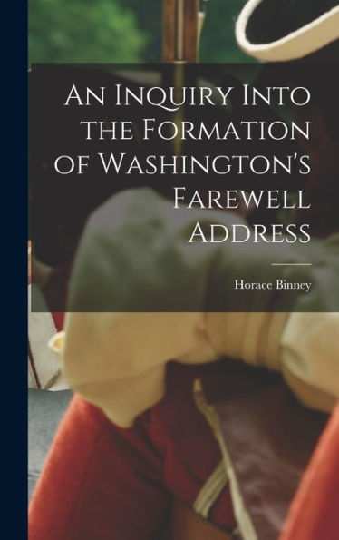 An Inquiry Into The Formation Of Washington's Farewell Address - 9781017903751