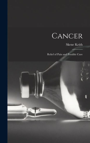 Cancer: Relief Of Pain And Possible Cure - 9781017903959