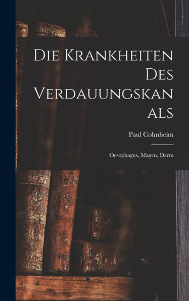 Die Krankheiten Des Verdauungskanals: Oesophagus, Magen, Darm - 9781017904215