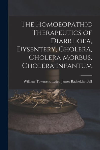 The Homoeopathic Therapeutics Of Diarrhoea, Dysentery, Cholera, Cholera Morbus, Cholera Infantum - 9781017904246
