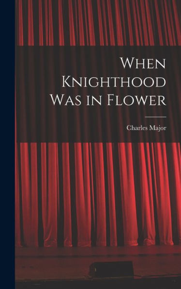 When Knighthood Was In Flower - 9781017904406