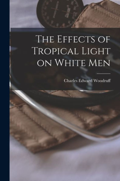 The Effects Of Tropical Light On White Men - 9781017904994