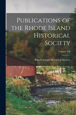 Publications Of The Rhode Island Historical Society; Volume Vii - 9781017905229