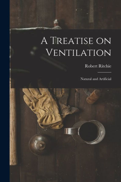 A Treatise On Ventilation: Natural And Artificial - 9781017905441
