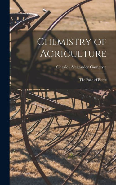 Chemistry Of Agriculture: The Food Of Plants - 9781017905618
