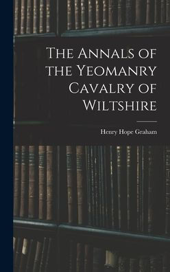 The Annals Of The Yeomanry Cavalry Of Wiltshire - 9781017905847