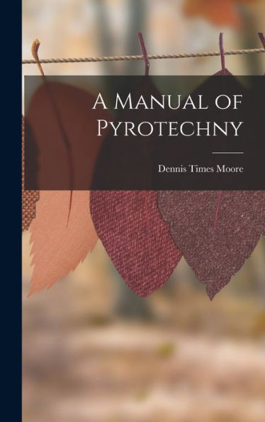 A Manual Of Pyrotechny - 9781017905908
