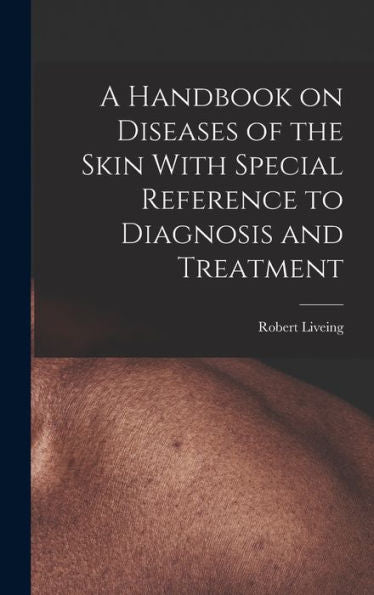 A Handbook On Diseases Of The Skin With Special Reference To Diagnosis And Treatment - 9781017906318