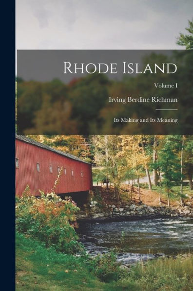 Rhode Island: Its Making And Its Meaning; Volume I - 9781017906936