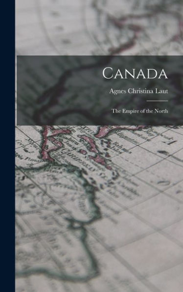 Canada: The Empire Of The North - 9781017908107