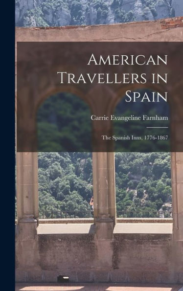 American Travellers In Spain: The Spanish Inns, 1776-1867 - 9781017908152