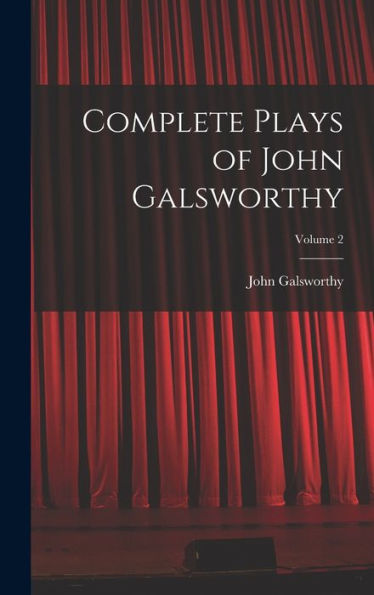 Complete Plays Of John Galsworthy; Volume 2 - 9781017908213