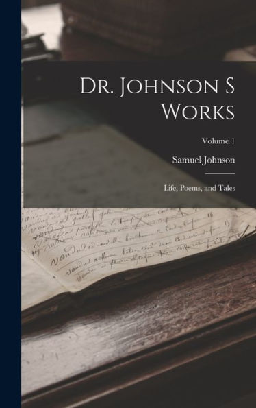 Dr. Johnson S Works: Life, Poems, And Tales; Volume 1 - 9781017908268