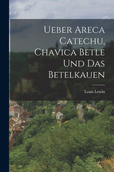 Ueber Areca Catechu, Chavica Betle Und Das Betelkauen - 9781017908817