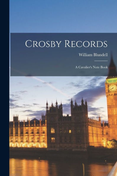 Crosby Records: A Cavalier's Note Book - 9781017908985
