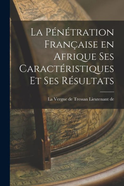 La Pénétration Française En Afrique Ses Caractéristiques Et Ses Résultats - 9781017909210