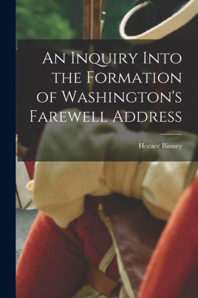 An Inquiry Into The Formation Of Washington's Farewell Address - 9781017909395