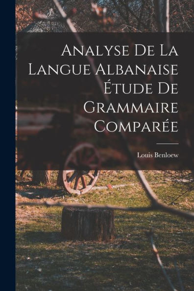 Analyse De La Langue Albanaise Étude De Grammaire Comparée - 9781017911312