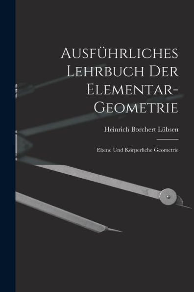 Ausführliches Lehrbuch Der Elementar-Geometrie: Ebene Und Körperliche Geometrie - 9781017911381