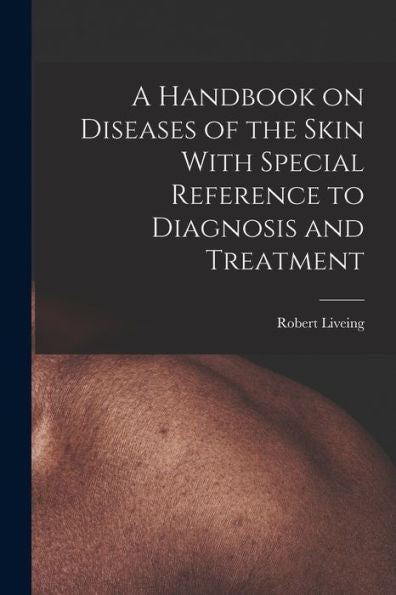 A Handbook On Diseases Of The Skin With Special Reference To Diagnosis And Treatment - 9781017911404