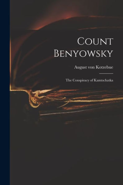 Count Benyowsky; The Conspiracy Of Kamtschatka - 9781017911718