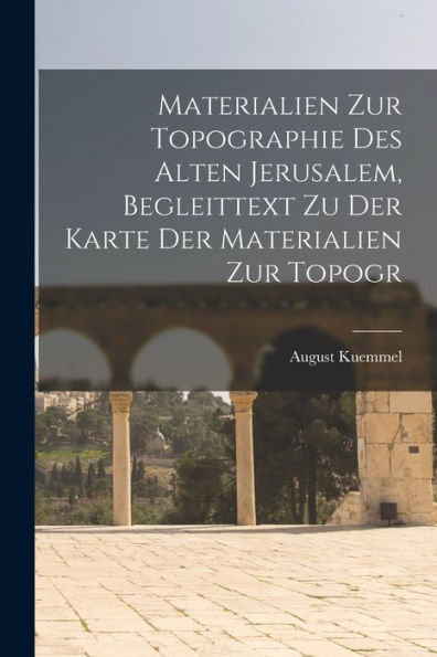 Materialien Zur Topographie Des Alten Jerusalem, Begleittext Zu Der Karte Der Materialien Zur Topogr - 9781017912487