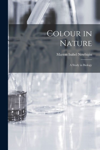 Colour In Nature: A Study In Biology - 9781017912586