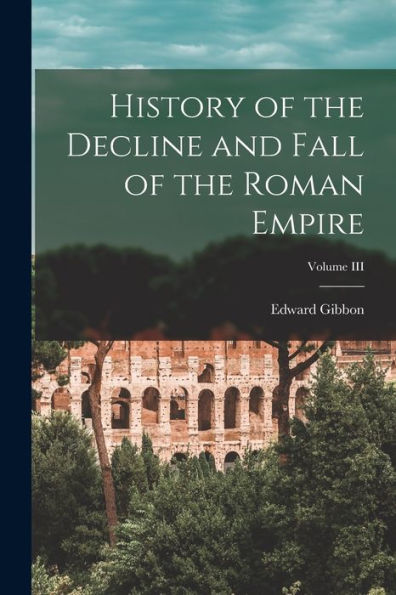 History Of The Decline And Fall Of The Roman Empire; Volume Iii - 9781017913095