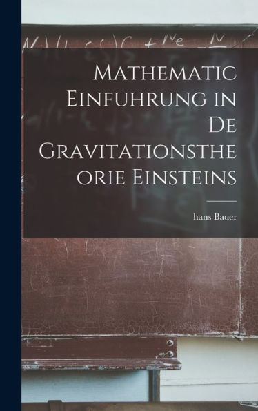 Mathematic Einfuhrung In De Gravitationstheorie Einsteins - 9781017913903