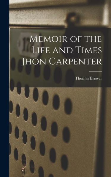 Memoir Of The Life And Times Jhon Carpenter - 9781017914313