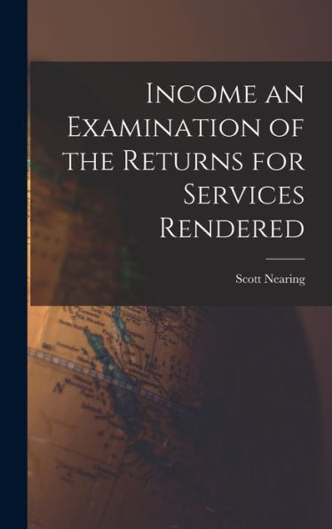 Income An Examination Of The Returns For Services Rendered - 9781017914498